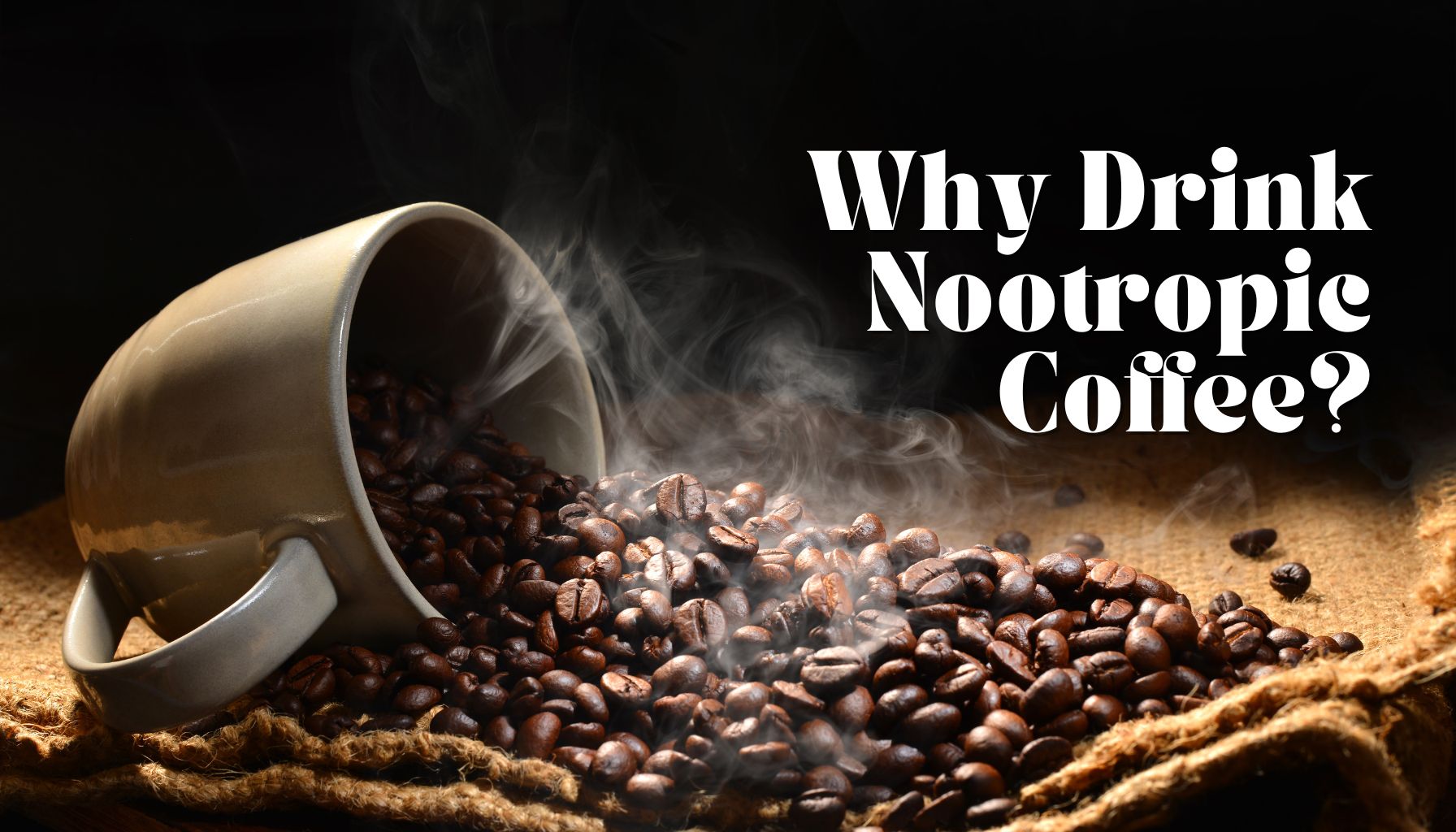 Why Drink Nootropic Coffee?